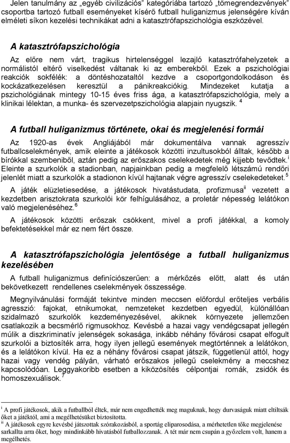 Ezek a pszichológiai reakciók sokfélék: a döntéshozataltól kezdve a csoportgondolkodáson és kockázatkezelésen keresztül a pánikreakciókig.