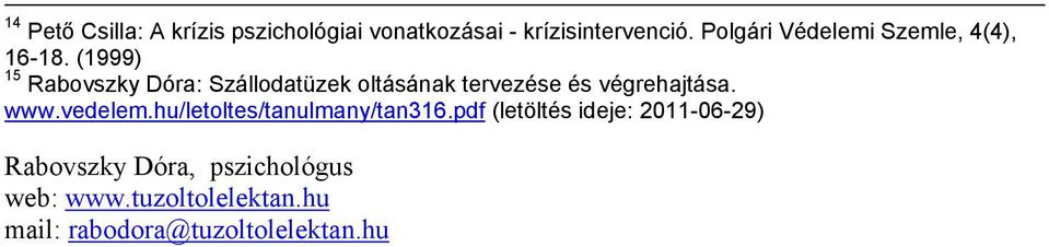 (1999) 15 Rabovszky Dóra: Szállodatüzek oltásának tervezése és végrehajtása. www.