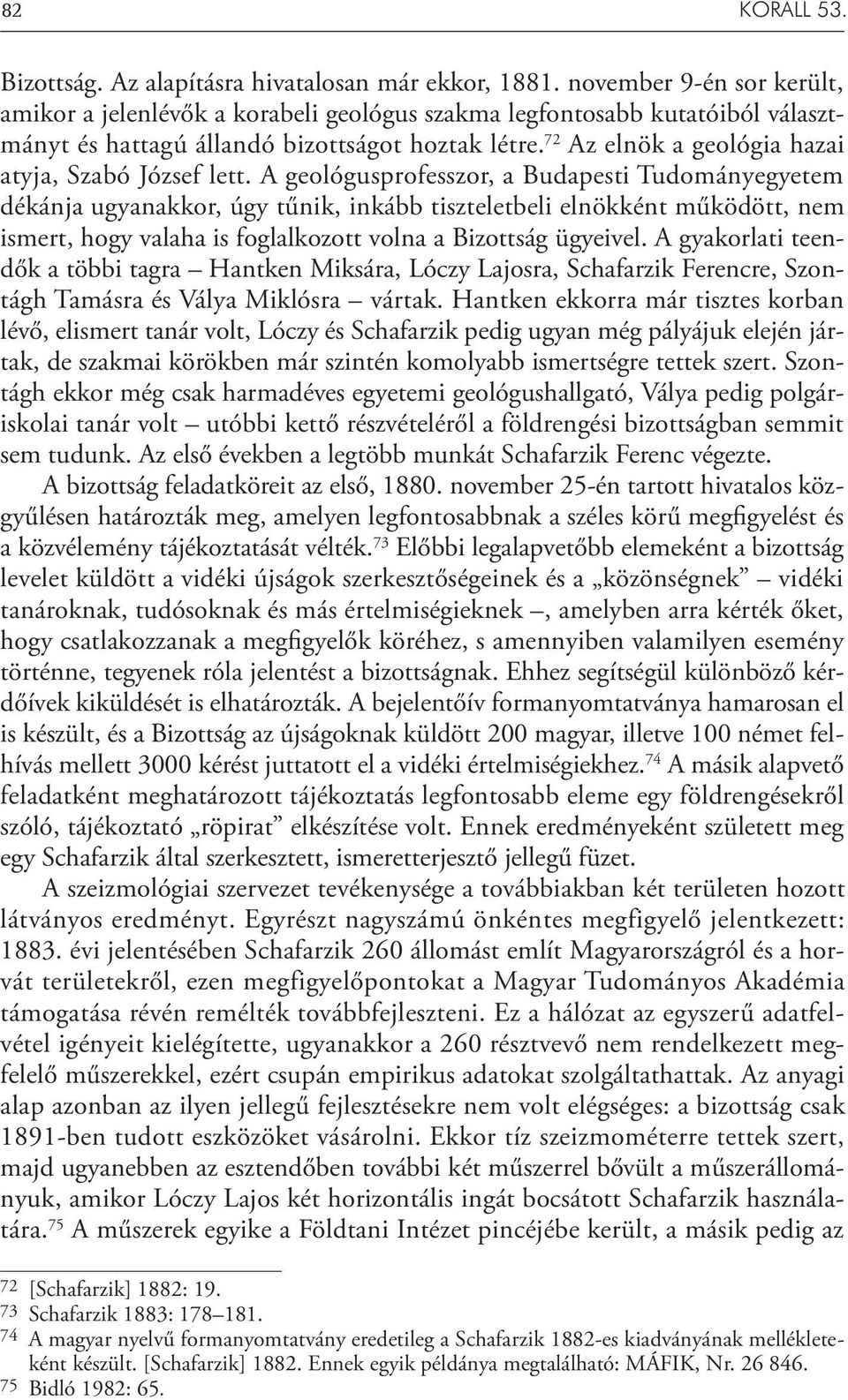 72 Az elnök a geológia hazai atyja, Szabó József lett.