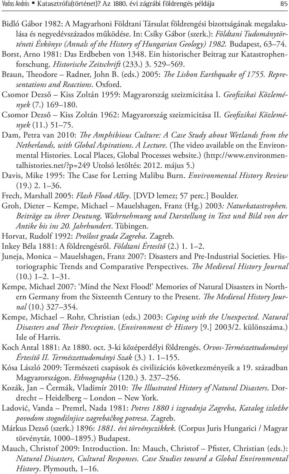 Ein historischer Beitrag zur Katastrophenforschung. Historische Zeitschrift (233.) 3. 529 569. Braun, Theodore Radner, John B. (eds.) 2005: The Lisbon Earthquake of 1755.