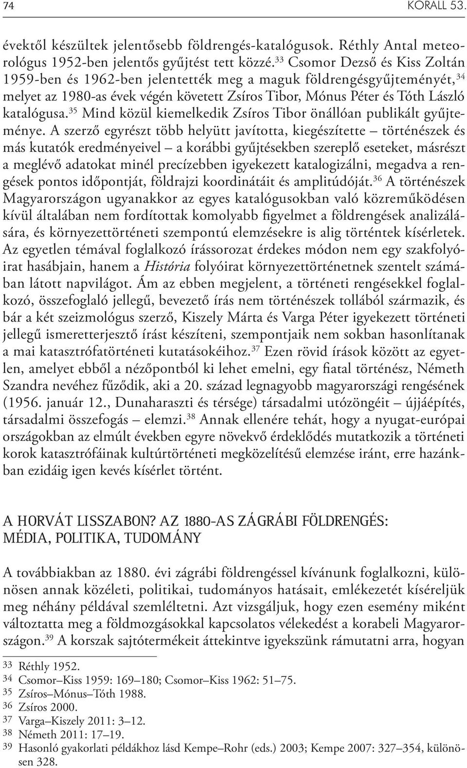 35 Mind közül kiemelkedik Zsíros Tibor önállóan publikált gyűjteménye.