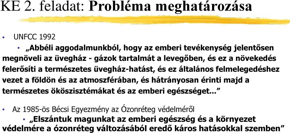 és az atmoszférában, és hátrányosan érinti majd a természetes ököszisztémákat és az emberi egészséget.