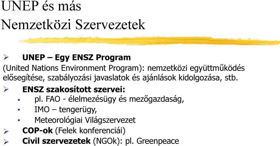 kidolgozása, stb. ENSZ szakosított szervei: pl.