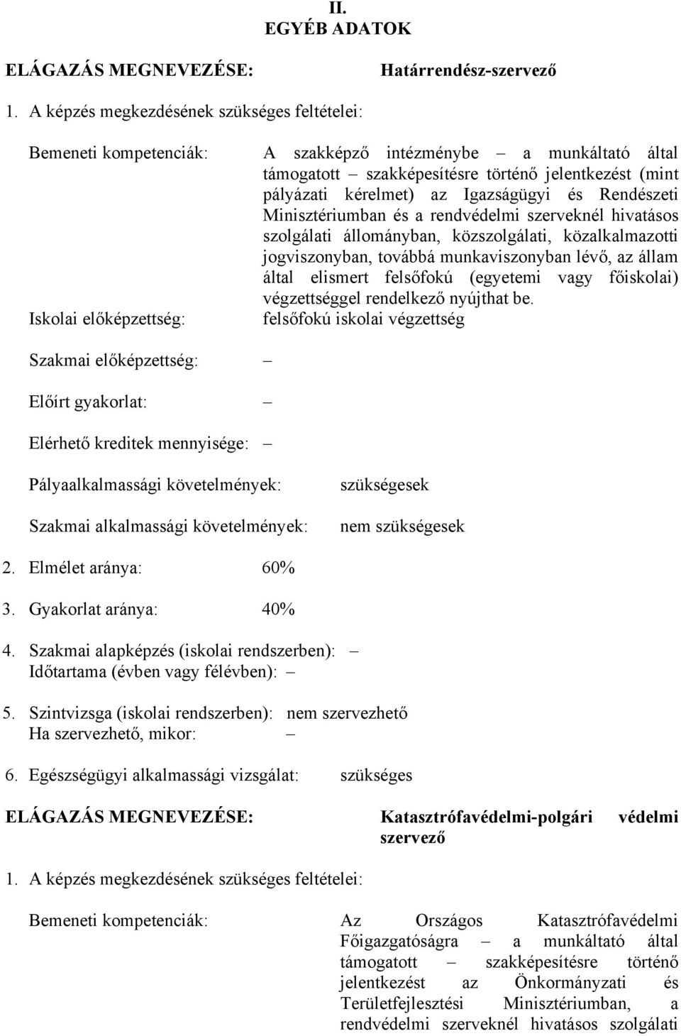 kérelmet) az Igazságügyi és Rendészeti Minisztériumban és a rendvédelmi szerveknél hivatásos szolgálati állományban, közszolgálati, közalkalmazotti jogviszonyban, továbbá munkaviszonyban lévő, az