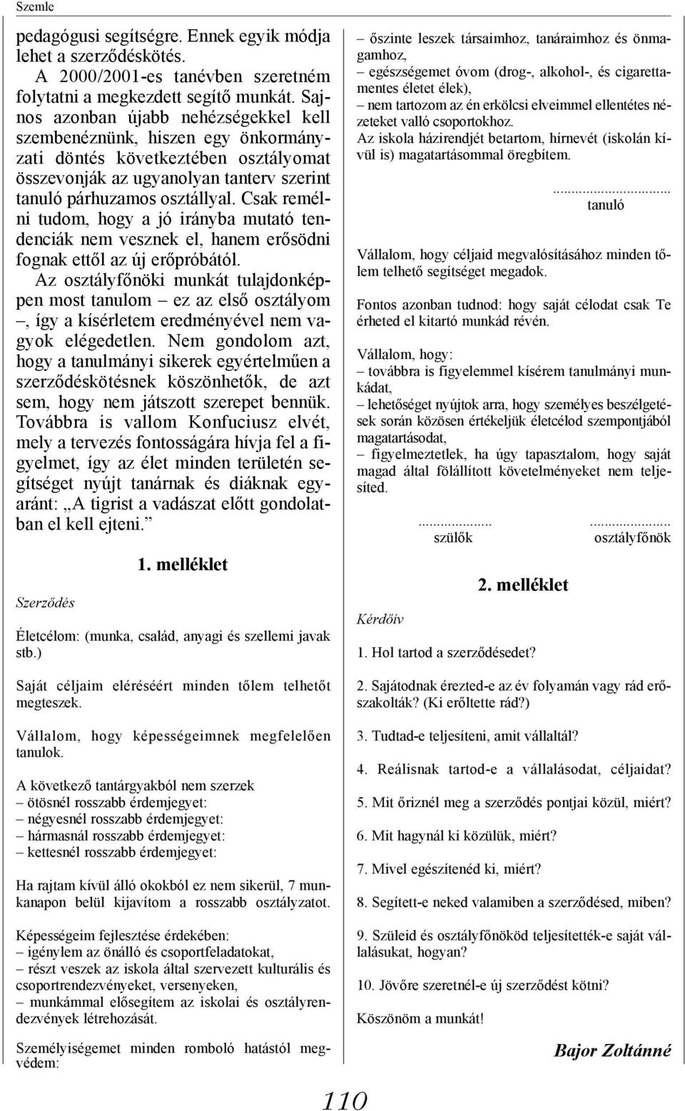 Csak remélni tudom, hogy a jó irányba mutató tendenciák nem vesznek el, hanem erősödni fognak ettől az új erőpróbától.