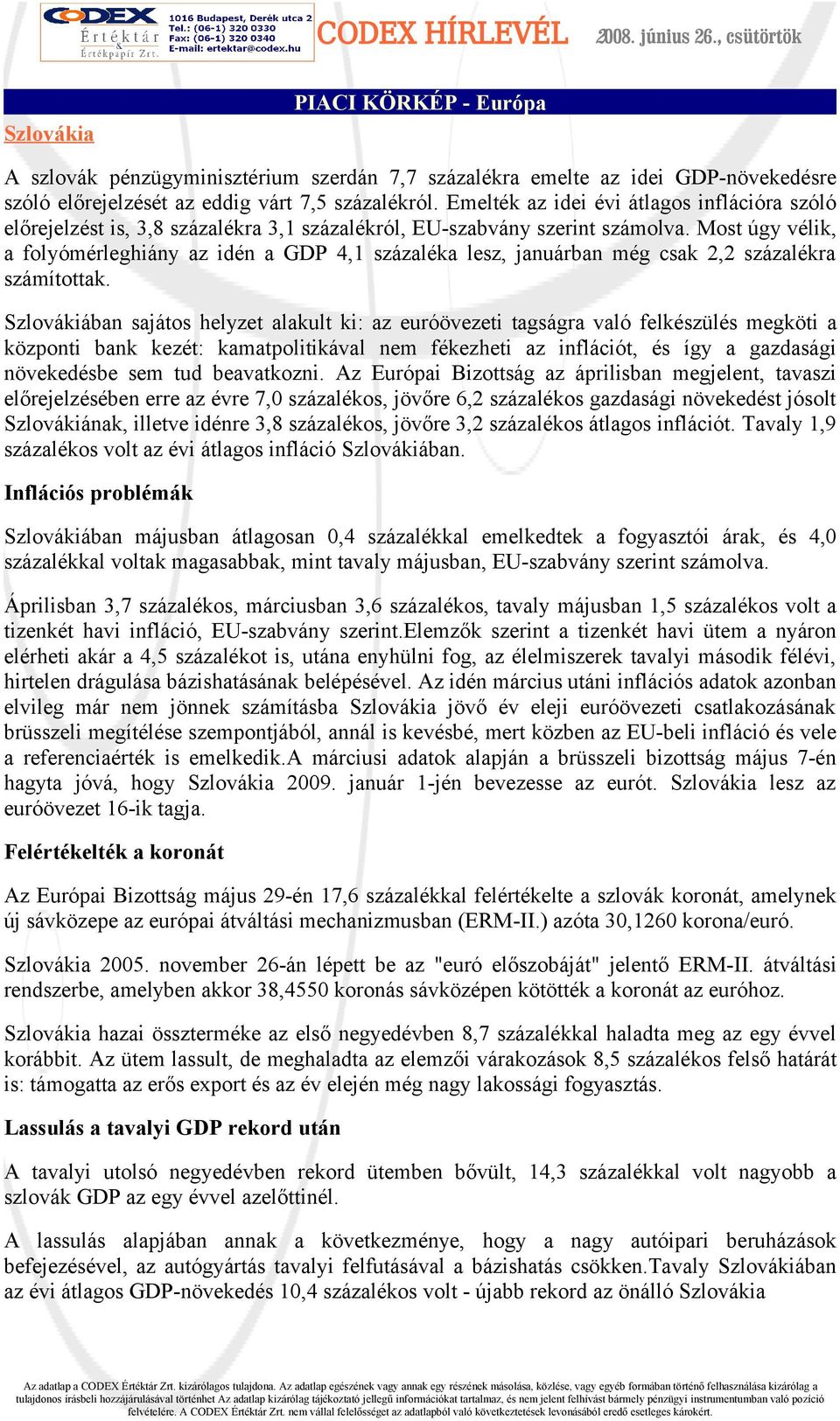 Most úgy vélik, a folyómérleghiány az idén a GDP 4,1 százaléka lesz, januárban még csak 2,2 százalékra számítottak.