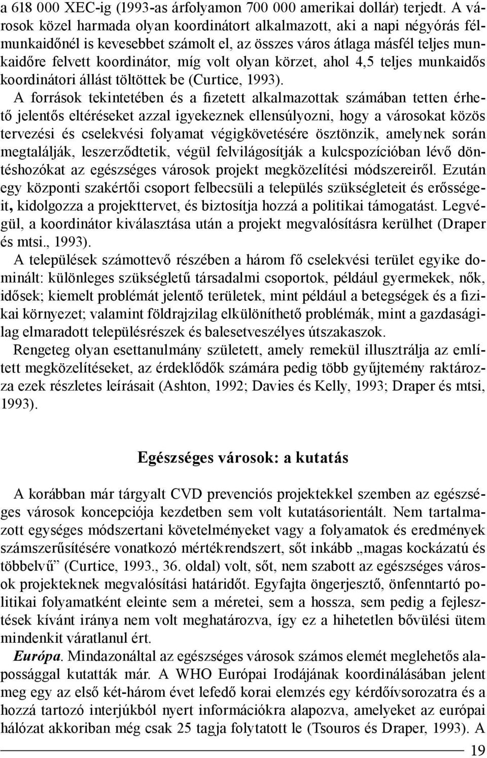 olyan körzet, ahol 4,5 teljes munkaidős koordinátori állást töltöttek be (Curtice, 1993).