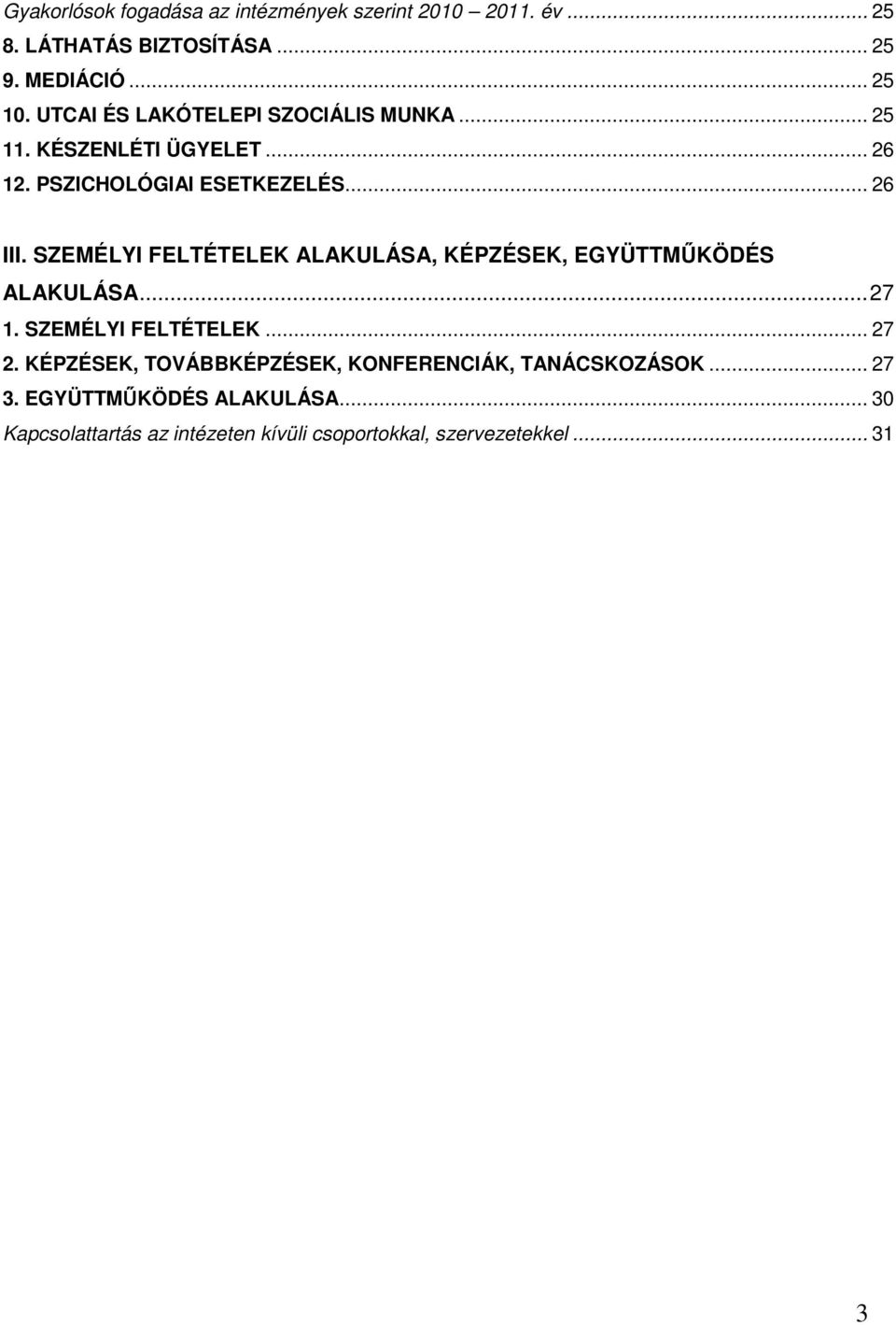 SZEMÉLYI FELTÉTELEK ALAKULÁSA, KÉPZÉSEK, EGYÜTTMŰKÖDÉS ALAKULÁSA... 27 1. SZEMÉLYI FELTÉTELEK... 27 2.