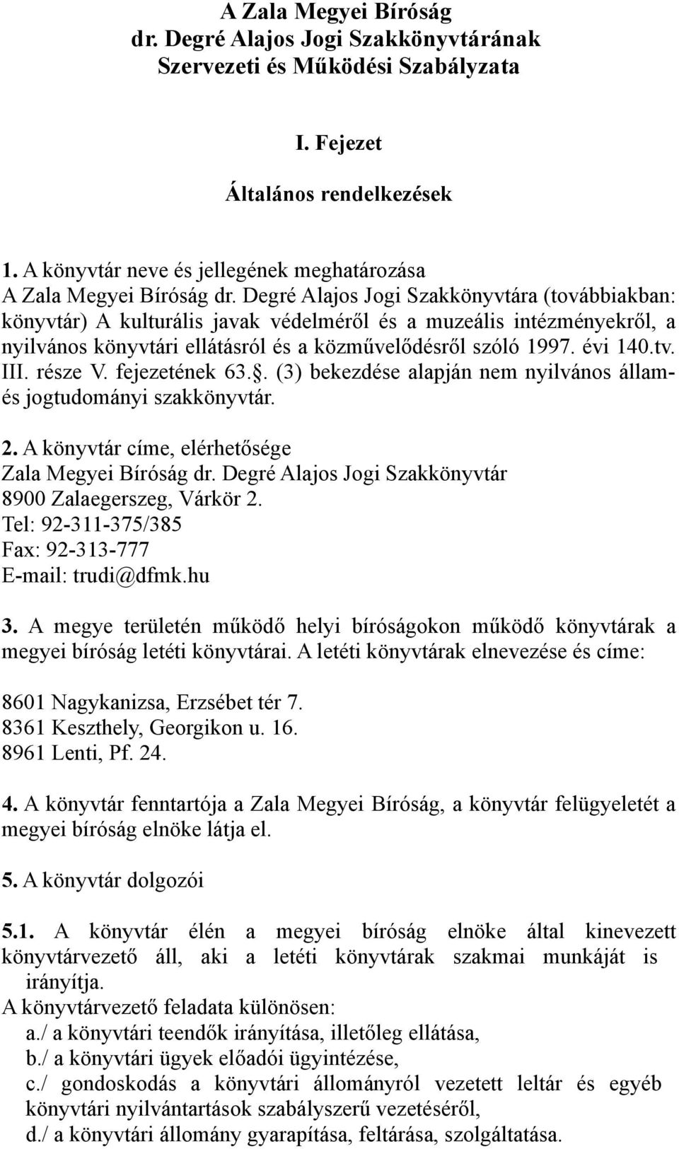 Degré Alajos Jogi Szakkönyvtára (továbbiakban: könyvtár) A kulturális javak védelméről és a muzeális intézményekről, a nyilvános könyvtári ellátásról és a közművelődésről szóló 1997. évi 140.tv. III.