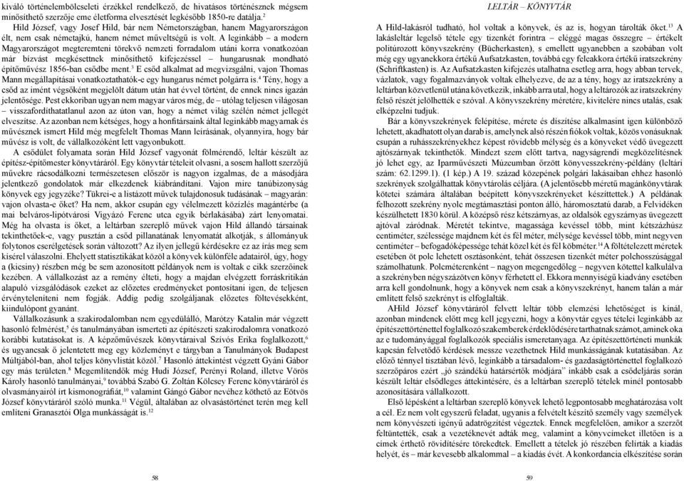 A leginkább a modern Magyarországot megteremteni törekvő nemzeti forradalom utáni korra vonatkozóan már bízvást megkésettnek minősíthető kifejezéssel hungarusnak mondható építőművész 1856-ban csődbe