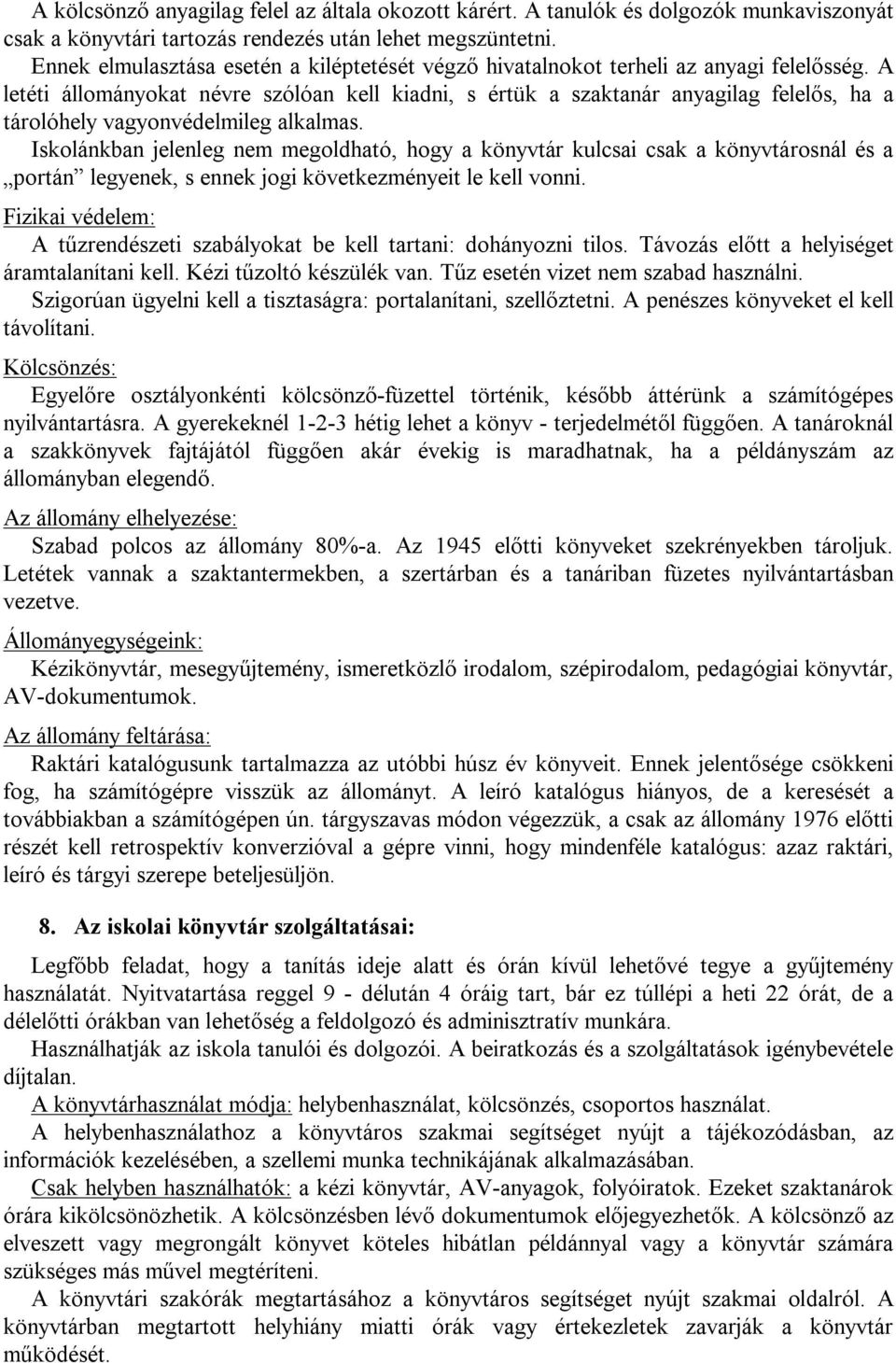 A letéti állományokat névre szólóan kell kiadni, s értük a szaktanár anyagilag felelős, ha a tárolóhely vagyonvédelmileg alkalmas.