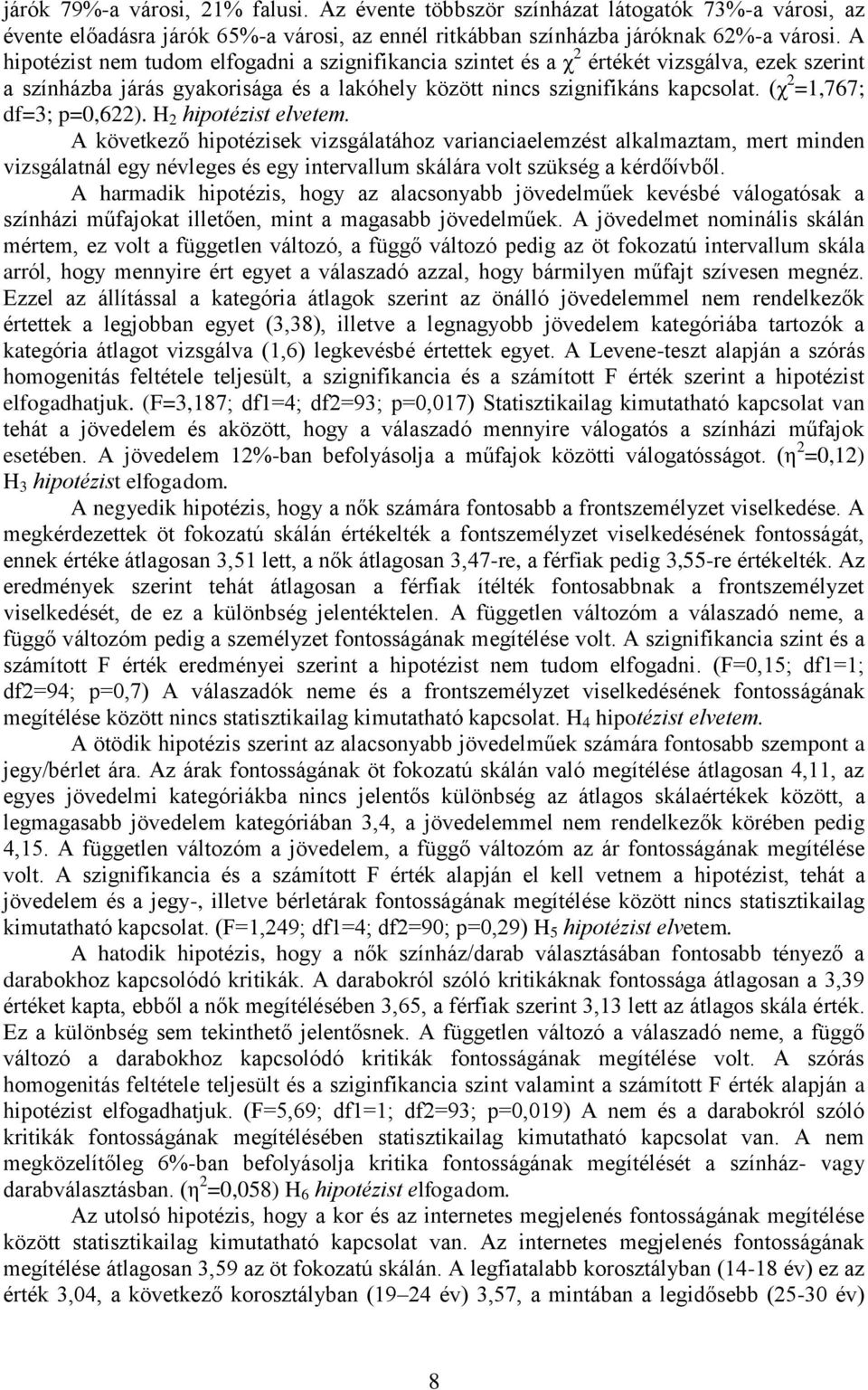 (χ 2 =1,767; df=3; p=0,622). H 2 hipotézist elvetem.