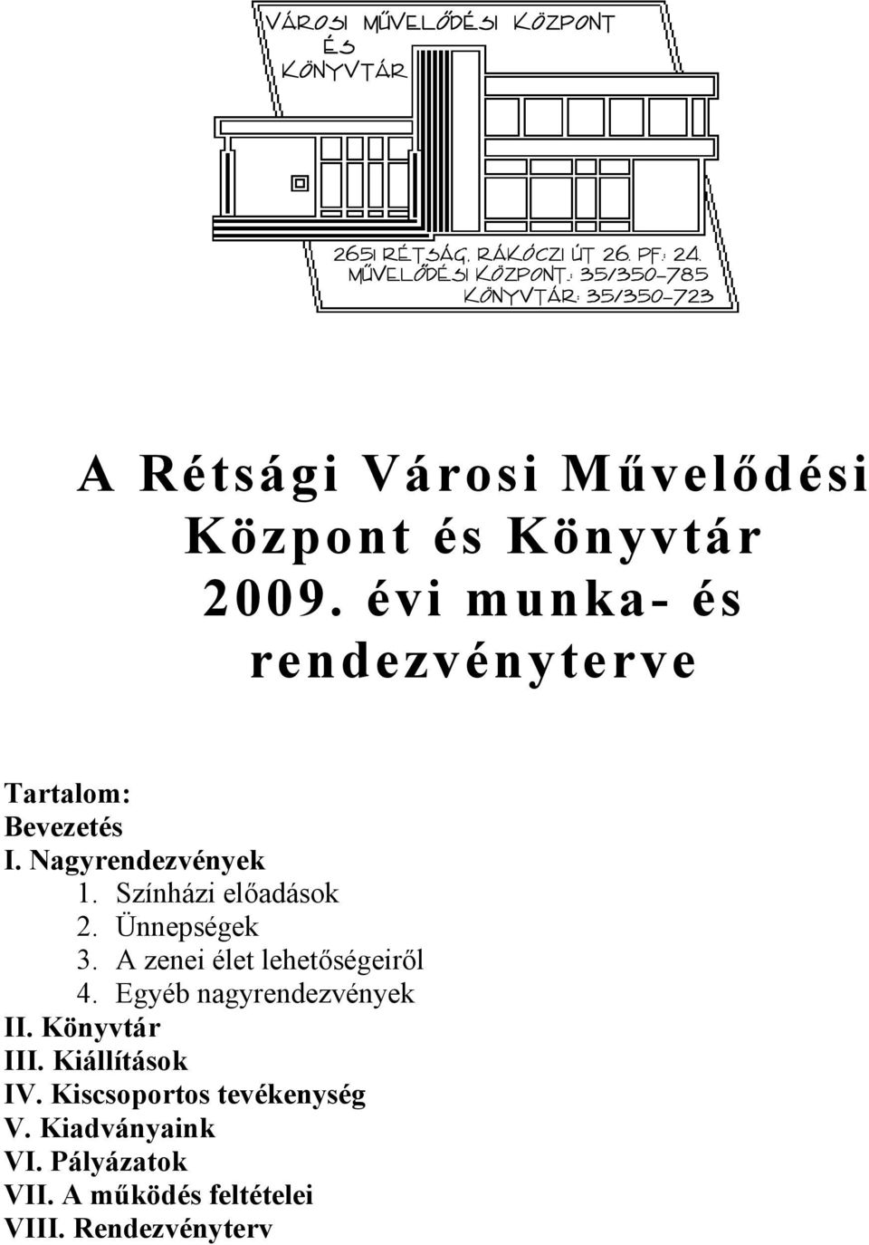 Színházi előadások 2. Ünnepségek 3. A zenei élet lehetőségeiről 4.