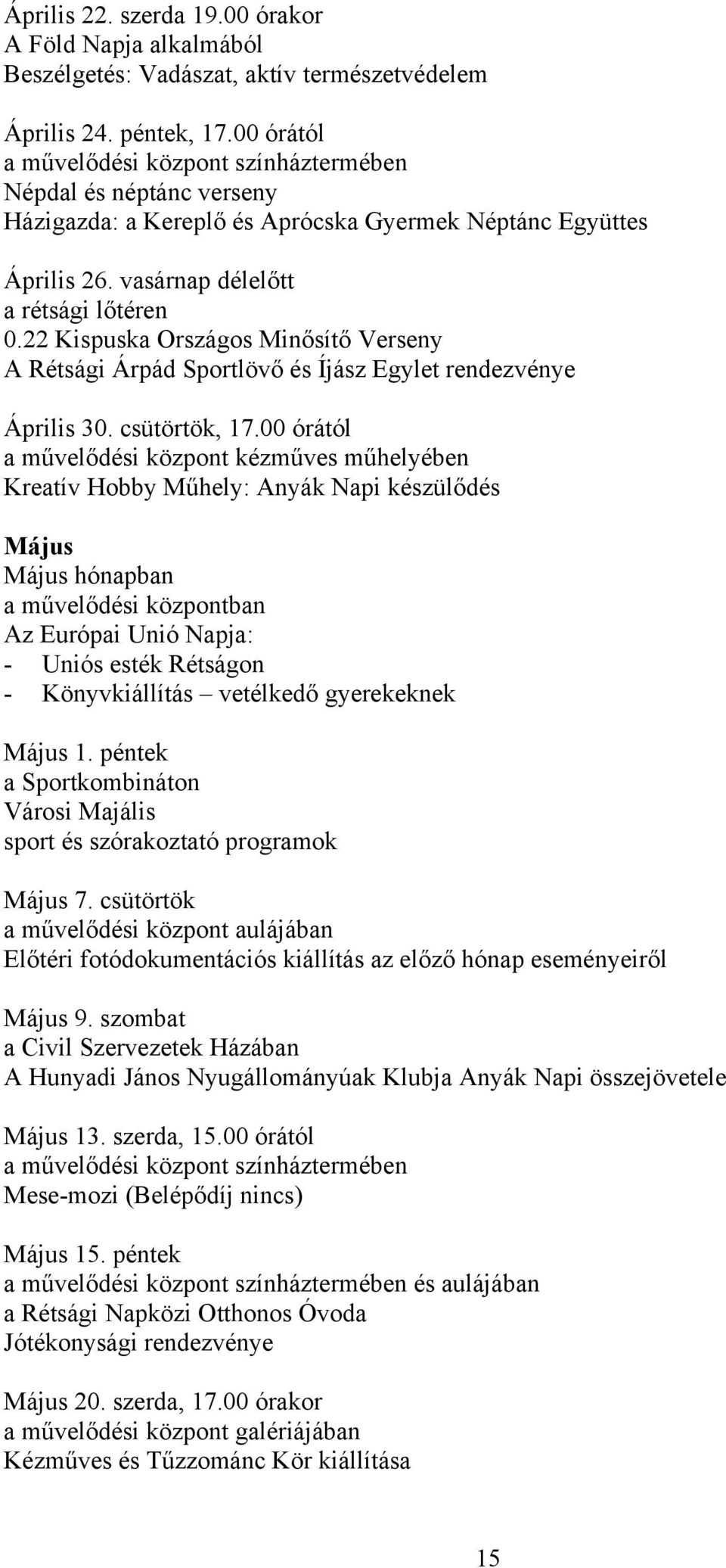 22 Kispuska Országos Minősítő Verseny A Rétsági Árpád Sportlövő és Íjász Egylet rendezvénye Április 30. csütörtök, 17.