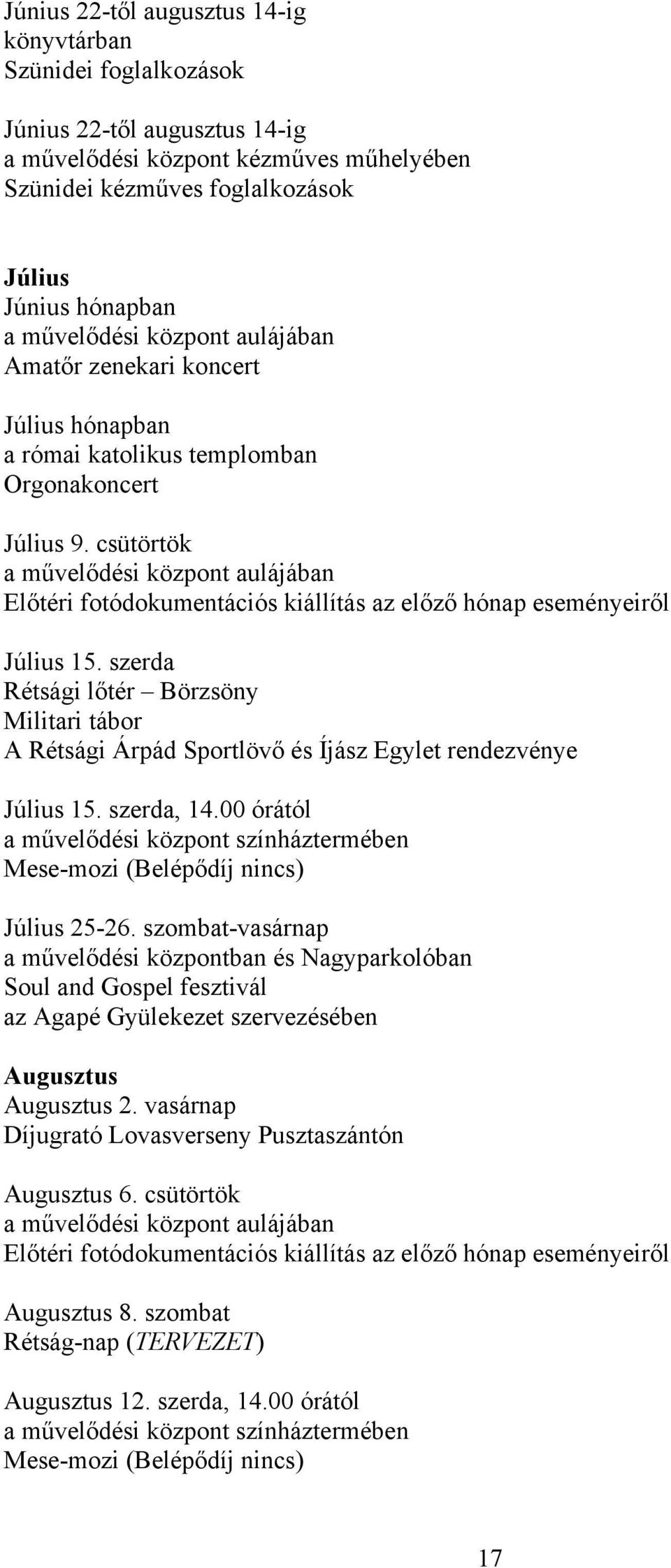 szerda Rétsági lőtér Börzsöny Militari tábor A Rétsági Árpád Sportlövő és Íjász Egylet rendezvénye Július 15. szerda, 14.00 órától Mese-mozi (Belépődíj nincs) Július 25-26.