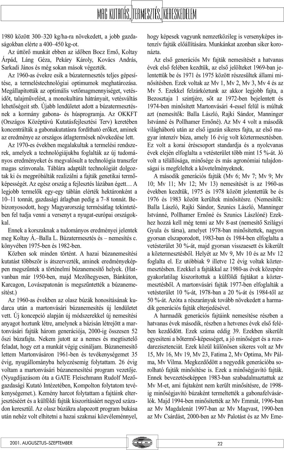 Az 1960-as évekre esik a búzatermesztés teljes gépesítése, a termeléstechnológiai optimumok meghatározása.