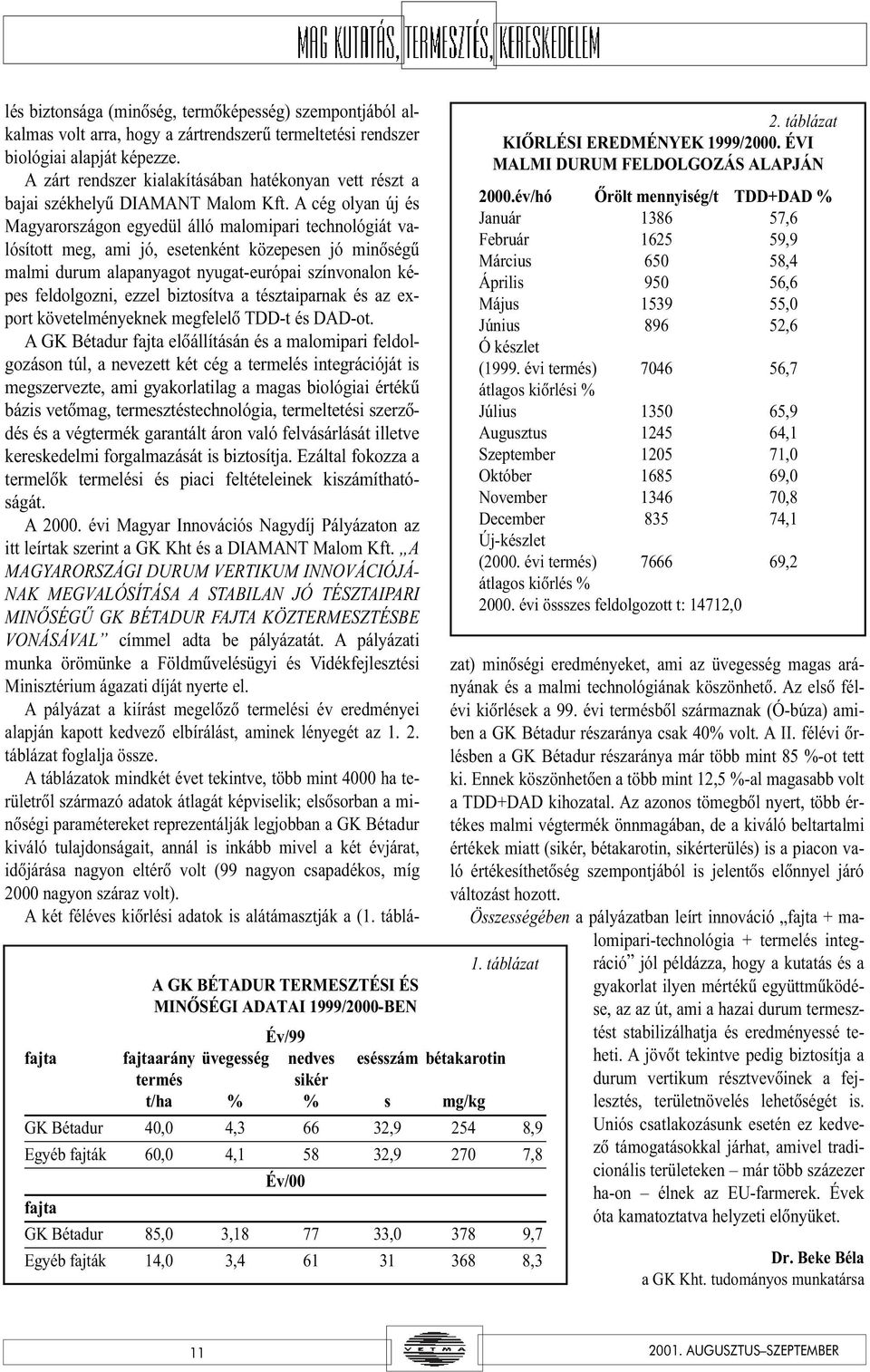 év/hó Õrölt mennyiség/t TDD+DAD % Január 1386 57,6 Február 1625 59,9 Március 650 58,4 Április 950 56,6 Május 1539 55,0 Június 896 52,6 Ó készlet (1999.