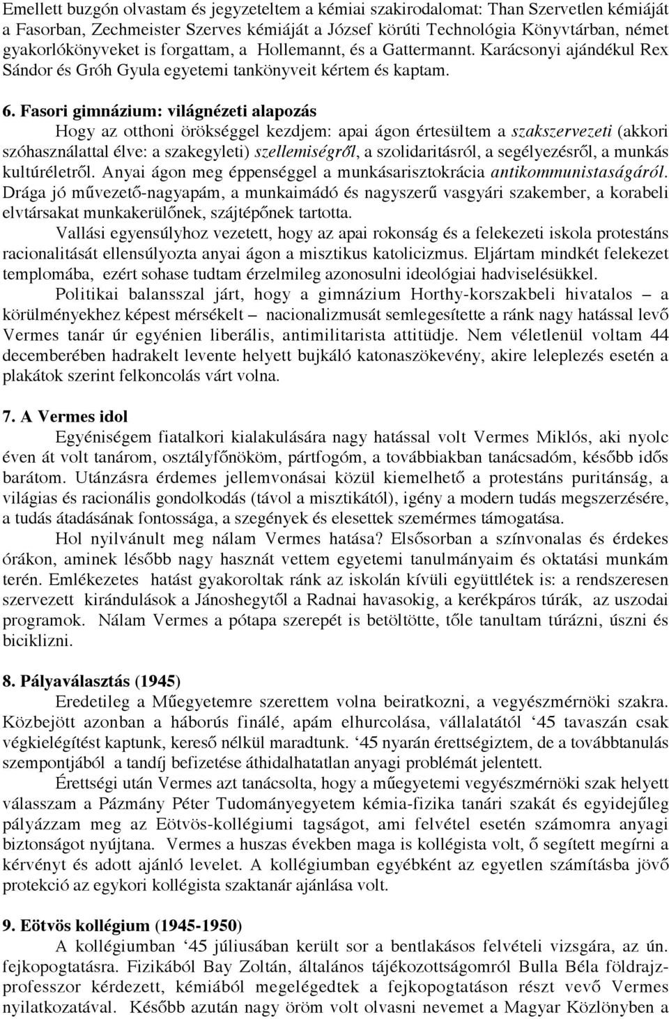 Fasori gimnázium: világnézeti alapozás Hogy az otthoni örökséggel kezdjem: apai ágon értesültem a szakszervezeti (akkori szóhasználattal élve: a szakegyleti) szellemiségről, a szolidaritásról, a