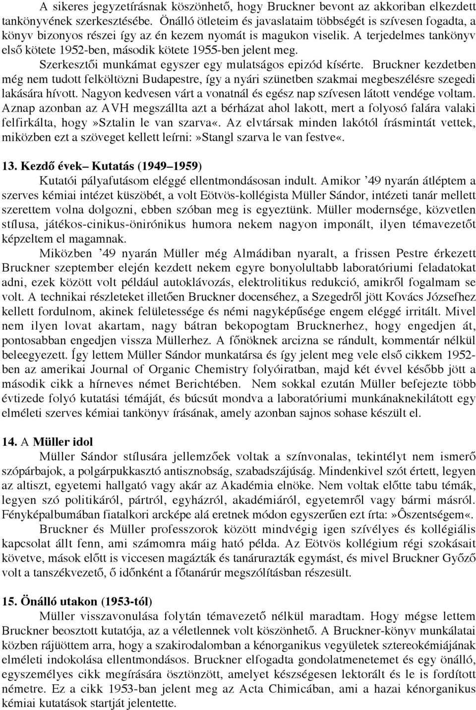 A terjedelmes tankönyv első kötete 1952-ben, második kötete 1955-ben jelent meg. Szerkesztői munkámat egyszer egy mulatságos epizód kísérte.