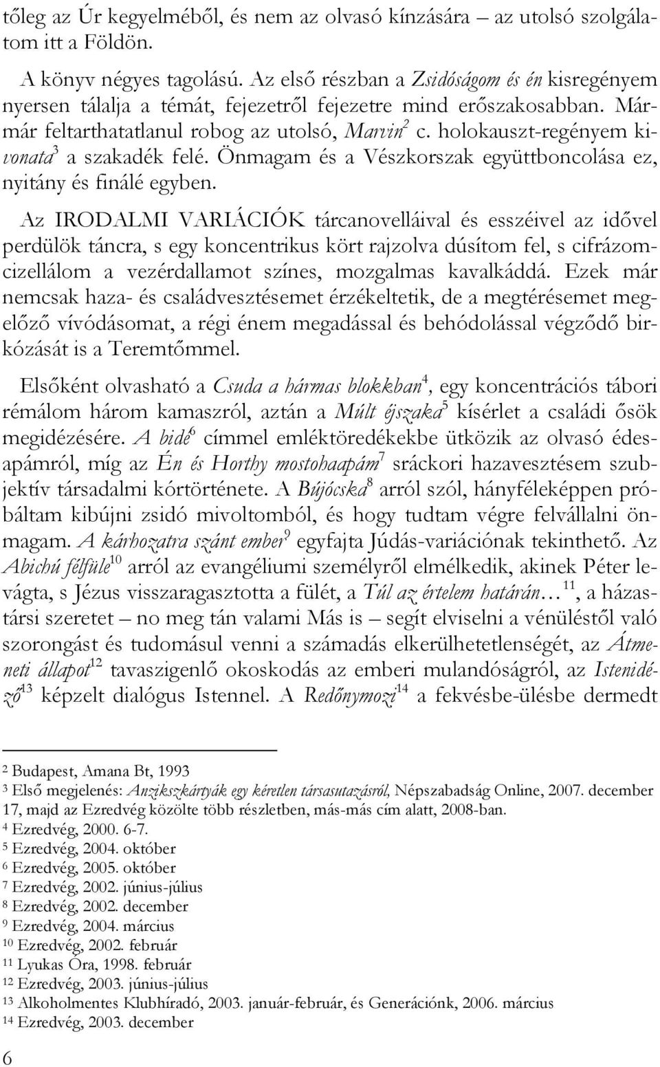 holokauszt-regényem kivonata 3 a szakadék felé. Önmagam és a Vészkorszak együttboncolása ez, nyitány és finálé egyben.