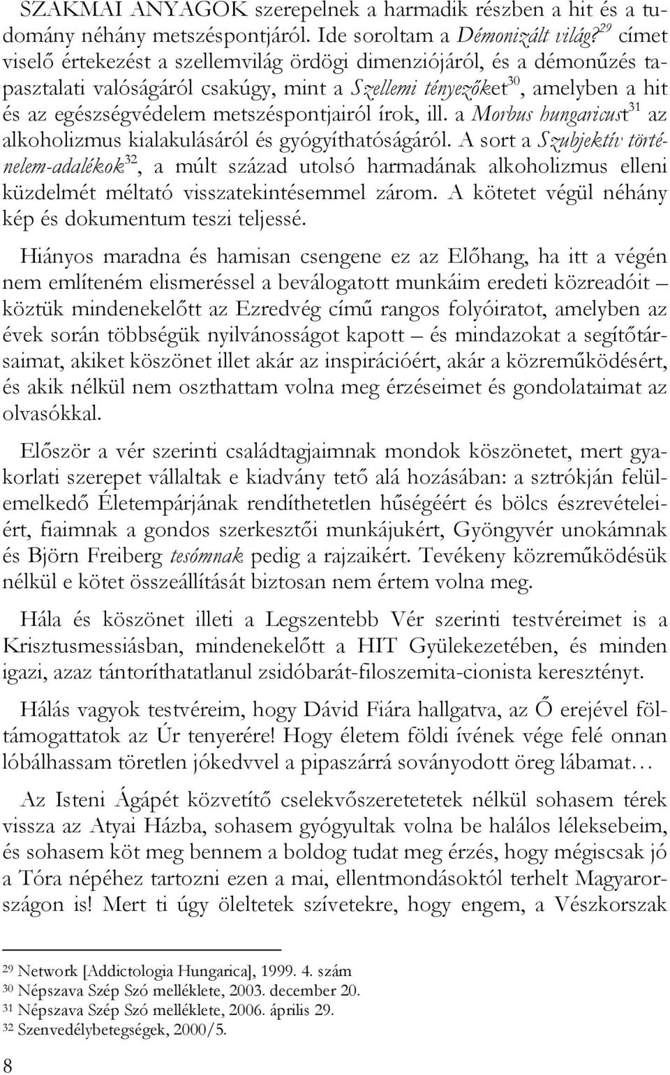 írok, ill. a Morbus hungaricust 31 az alkoholizmus kialakulásáról és gyógyíthatóságáról.