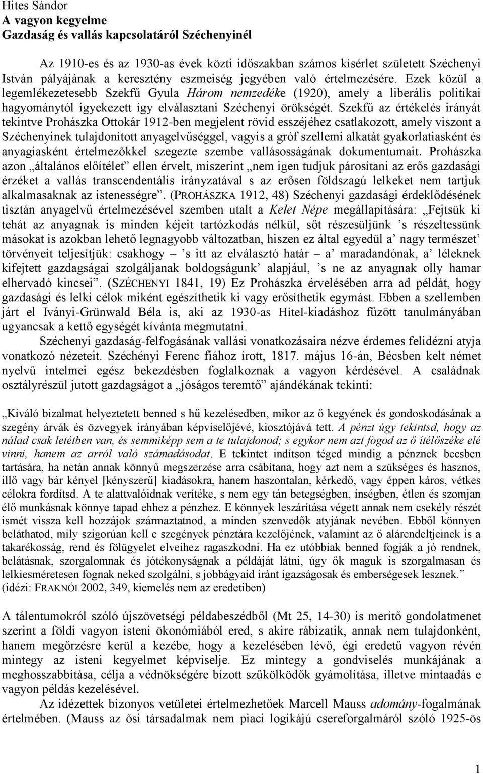 Szekfű az értékelés irányát tekintve Prohászka Ottokár 1912-ben megjelent rövid esszéjéhez csatlakozott, amely viszont a Széchenyinek tulajdonított anyagelvűséggel, vagyis a gróf szellemi alkatát