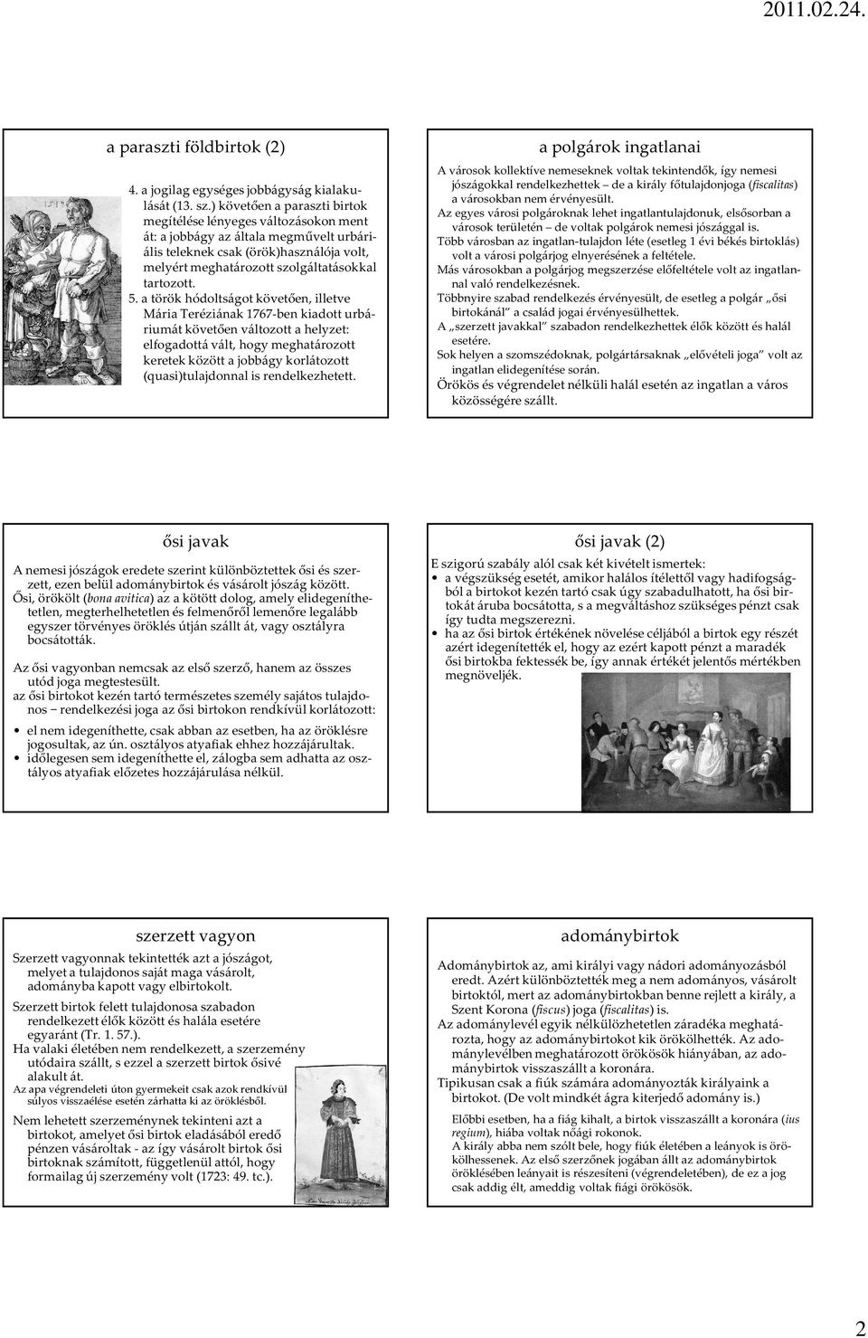 5. a török hódoltságot követően, illetve Mária Teréziának 1767-ben kiadott urbáriumát követően változott a helyzet: elfogadottá vált, hogy meghatározott keretek között a jobbágy korlátozott