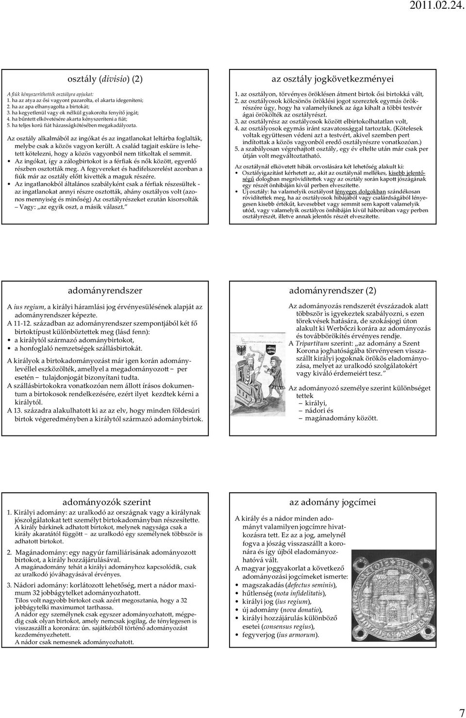 Az osztály alkalmából az ingókat és az ingatlanokat leltárba foglalták, melybe csak a közös vagyon került.