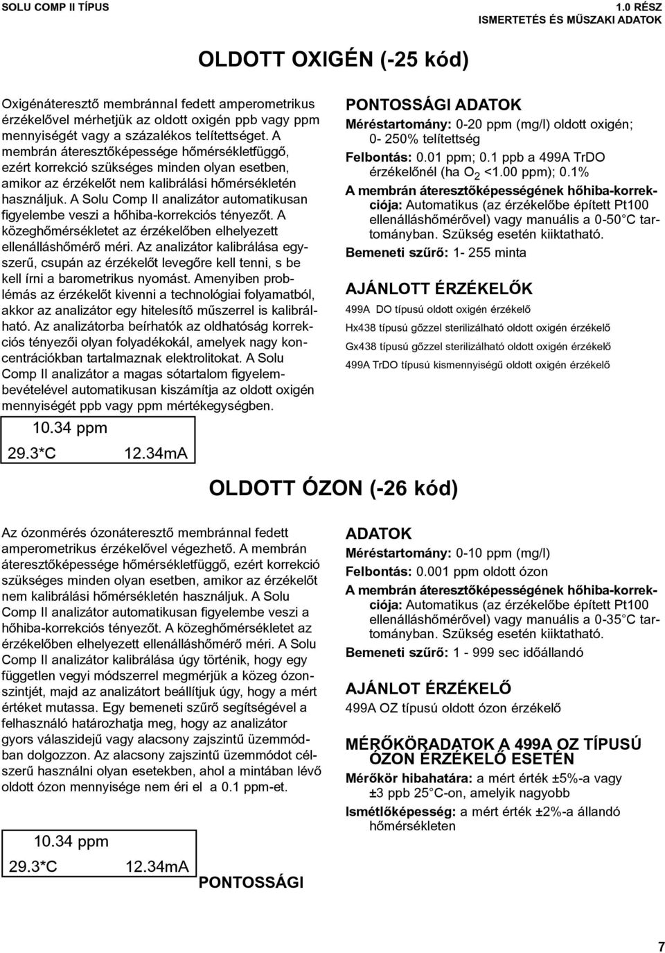 A Solu Comp II analizátor automatikusan figyelembe veszi a hõhiba-korrekciós tényezõt. A közeghõmérsékletet az érzékelõben elhelyezett ellenálláshõmérõ méri.