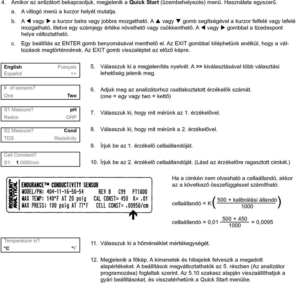 Az EXIT gombbal kiléphetünk anélkül, hogy a változások megtörténnének. Az EXIT gomb visszaléptet az elõzõ képre. English Français Español >> 5. Válasszuk ki a megjelenítés nyelvét.