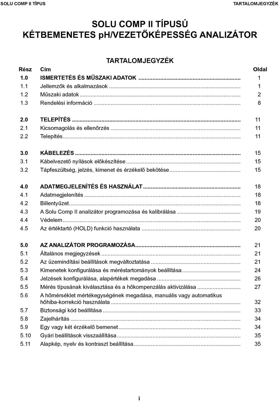 .. 15 4.0 ADATMEGJELENÍTÉS ÉS HASZNÁLAT... 18 4.1 Adatmegjelenítés... 18 4.2 Billentyûzet... 18 4.3 A Solu Comp II analizátor programozása és kalibrálása... 19 4.4 Védelem... 20 4.