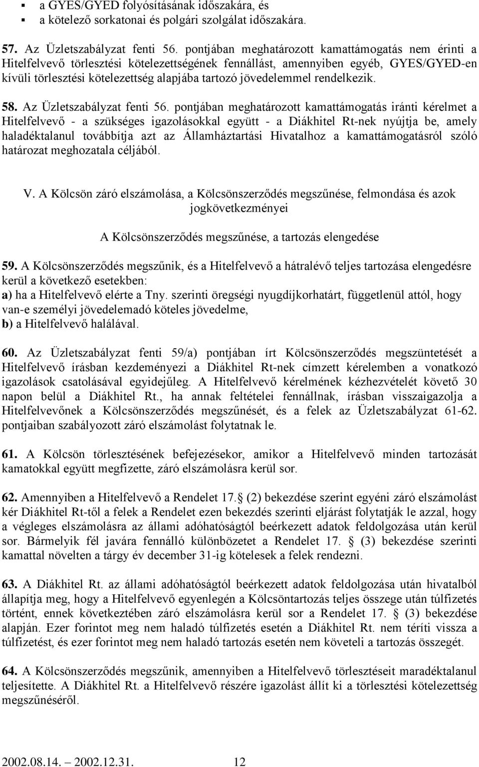 jövedelemmel rendelkezik. 58. Az Üzletszabályzat fenti 56.