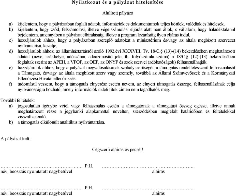 hozzájárulok ahhoz, hogy a pályázatban szereplő adatokat a minisztérium és/vagy az általa megbízott szervezet nyilvántartsa, kezelje, d) hozzájárulok ahhoz, az államháztartásról szóló 1992.