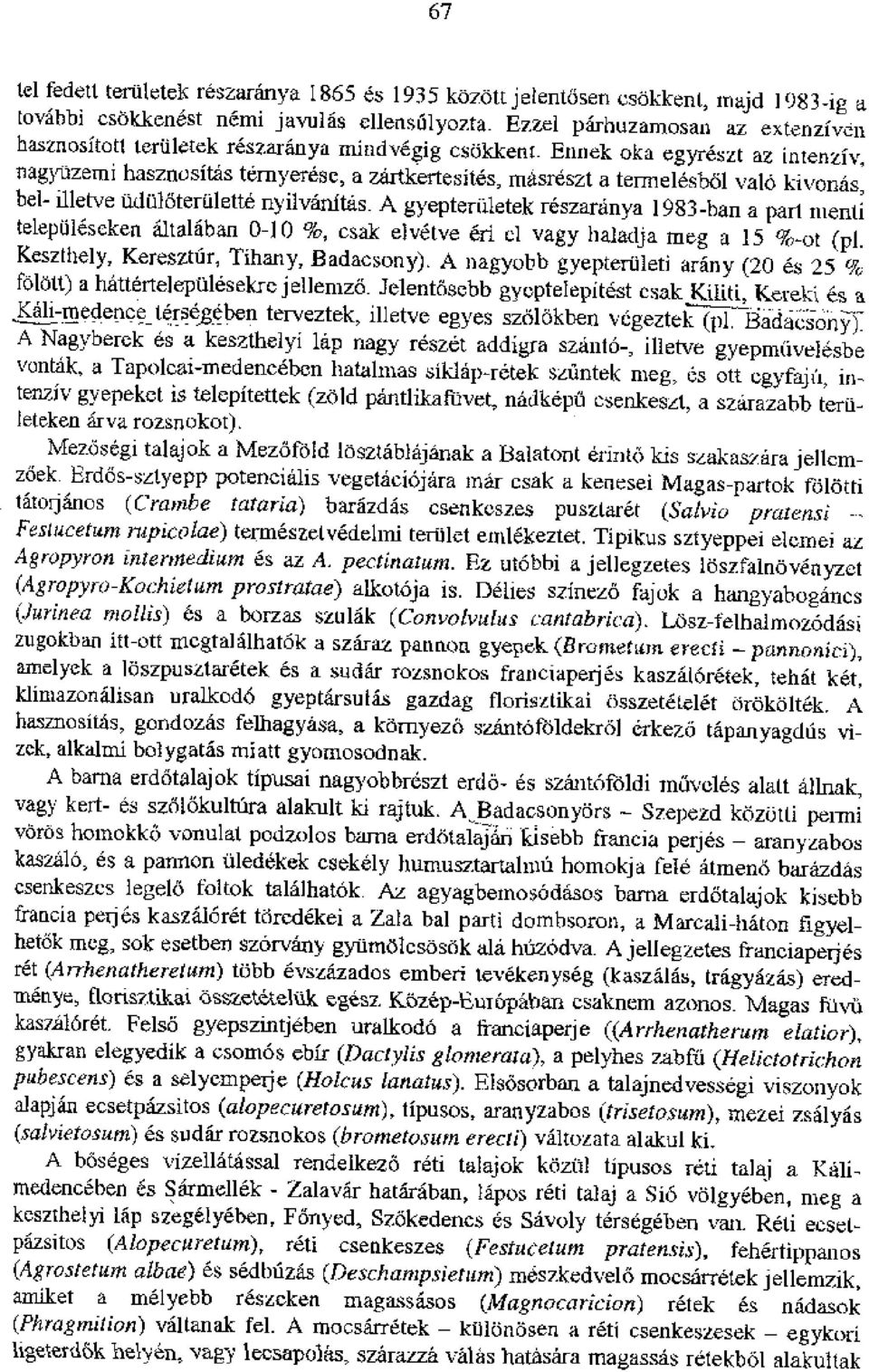 Etinek oka egyreszt az intenziv, nagynzerni hasznositas ternyetese, a zartkertesites, mzisreszt a terrnelesb61 valo kivonas, bel- illetve aduloterti1ette nyilvanitas.