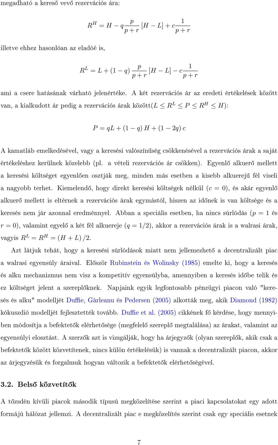 ség csökkenésével a rezervációs árak a saját értékeléshez kerülnek közelebb (pl. a vételi rezervációs ár csökken).