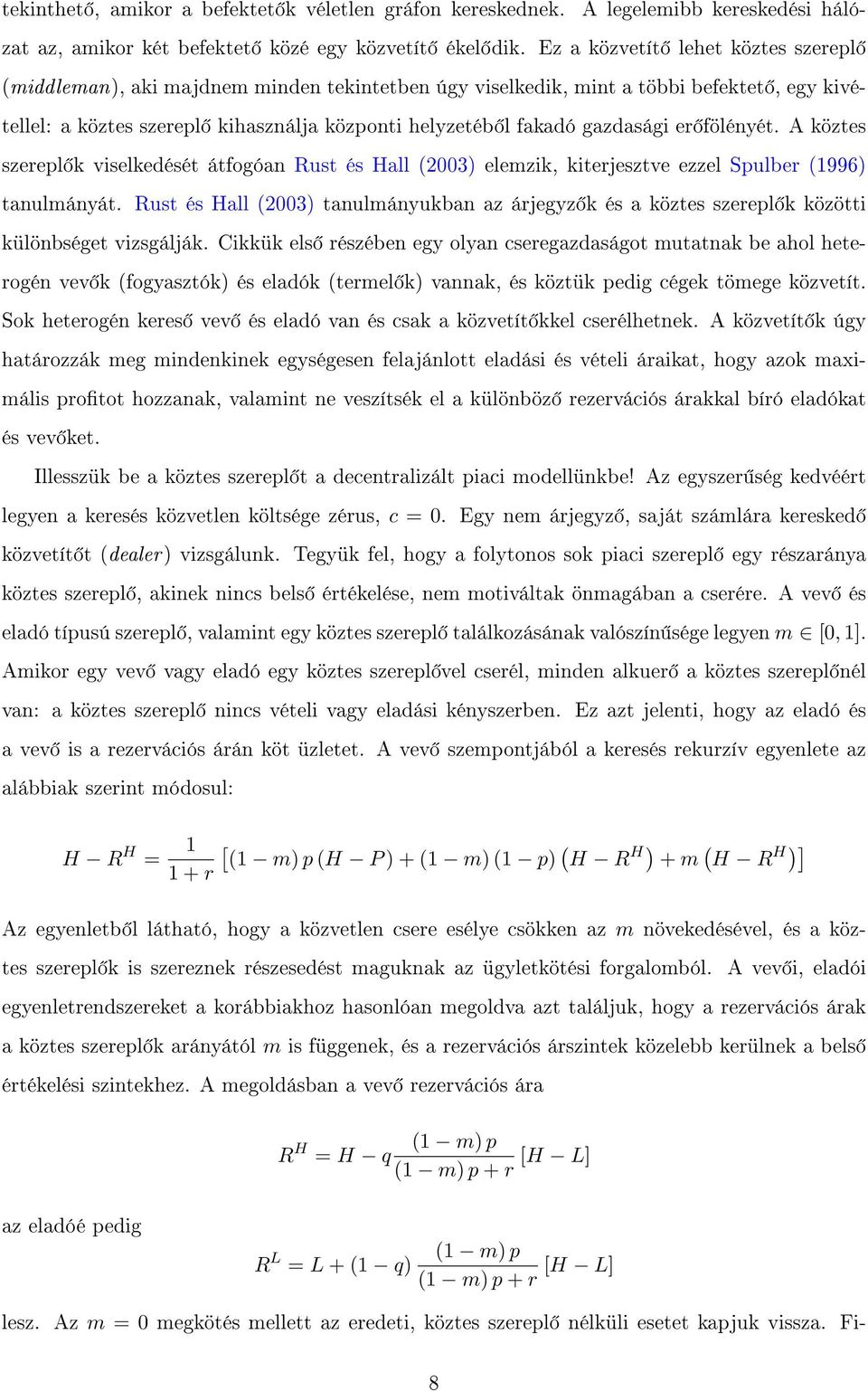 gazdasági er fölényét. A köztes szerepl k viselkedését átfogóan Rust és Hall (2003) elemzik, kiterjesztve ezzel Spulber (1996) tanulmányát.