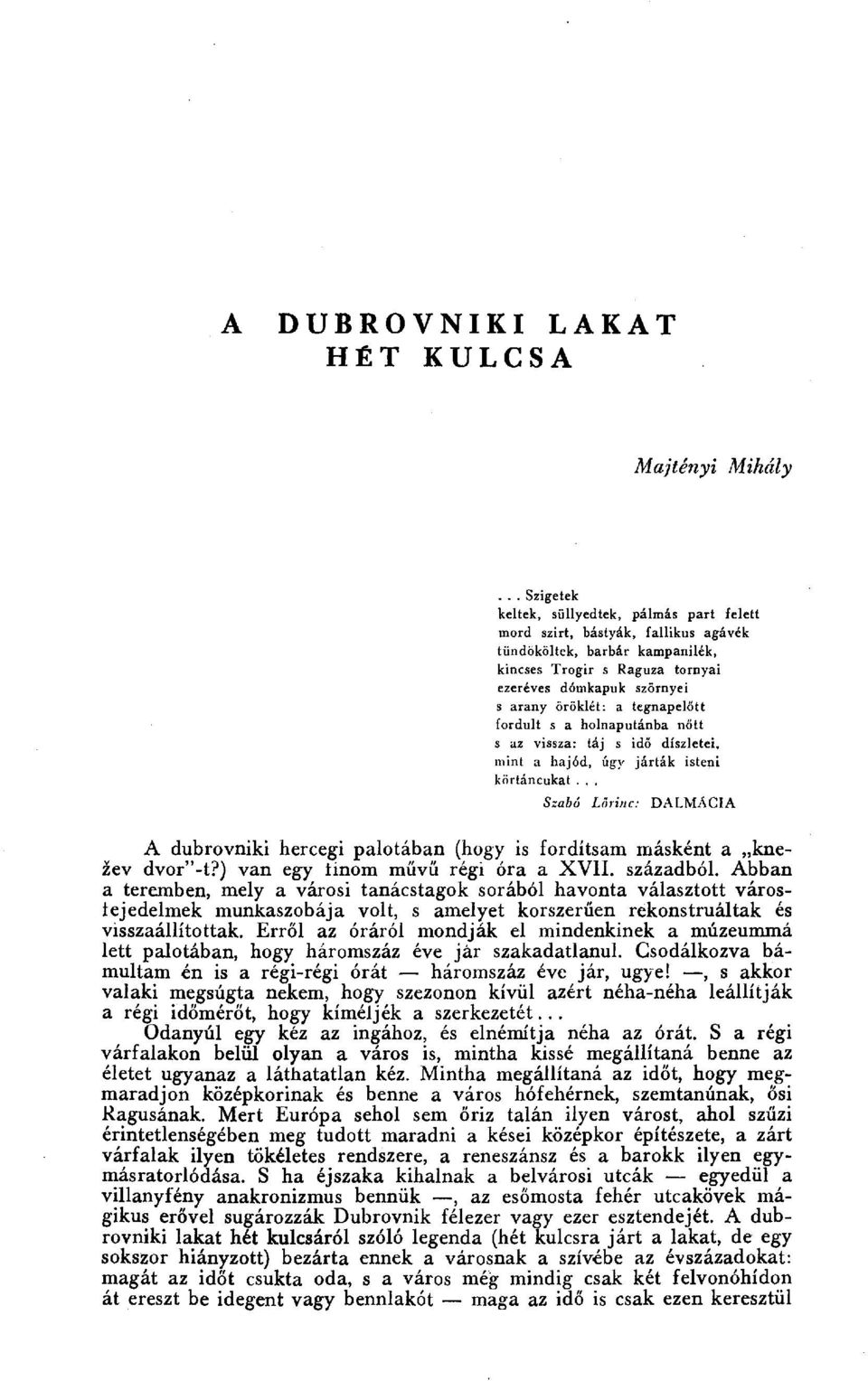 .. Szabó L őrinc: DALMACIA A dubrovniki hercegi palotában (hogy is fordítsam másként a knežev dvor"-t?) van egy tínom m űvű régi óra a XVII. századból.