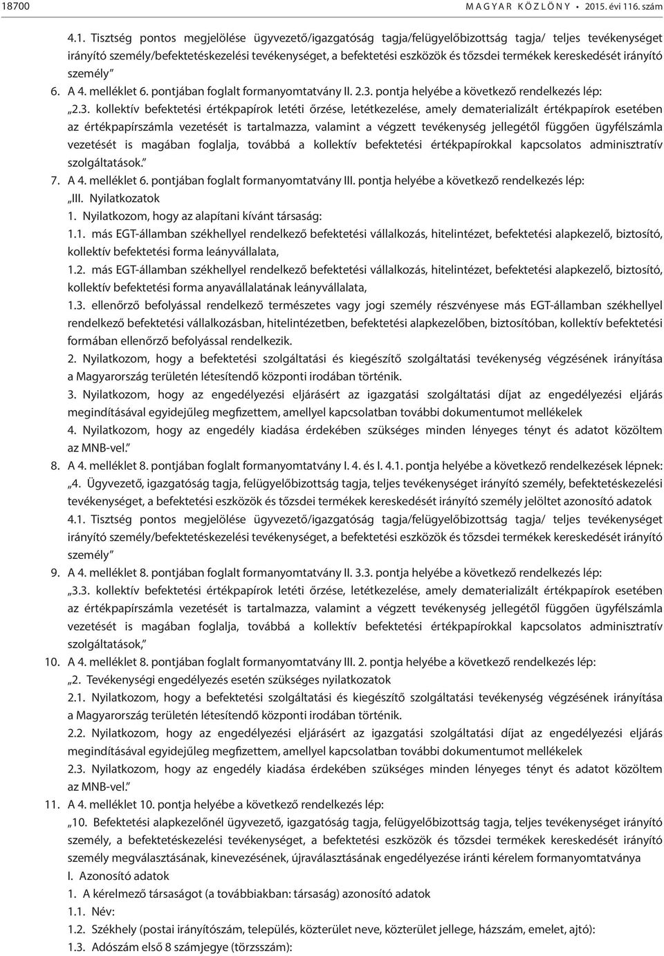 3. kollektív befektetési értékpapírok letéti őrzése, letétkezelése, amely dematerializált értékpapírok esetében az értékpapírszámla vezetését is tartalmazza, valamint a végzett tevékenység jellegétől