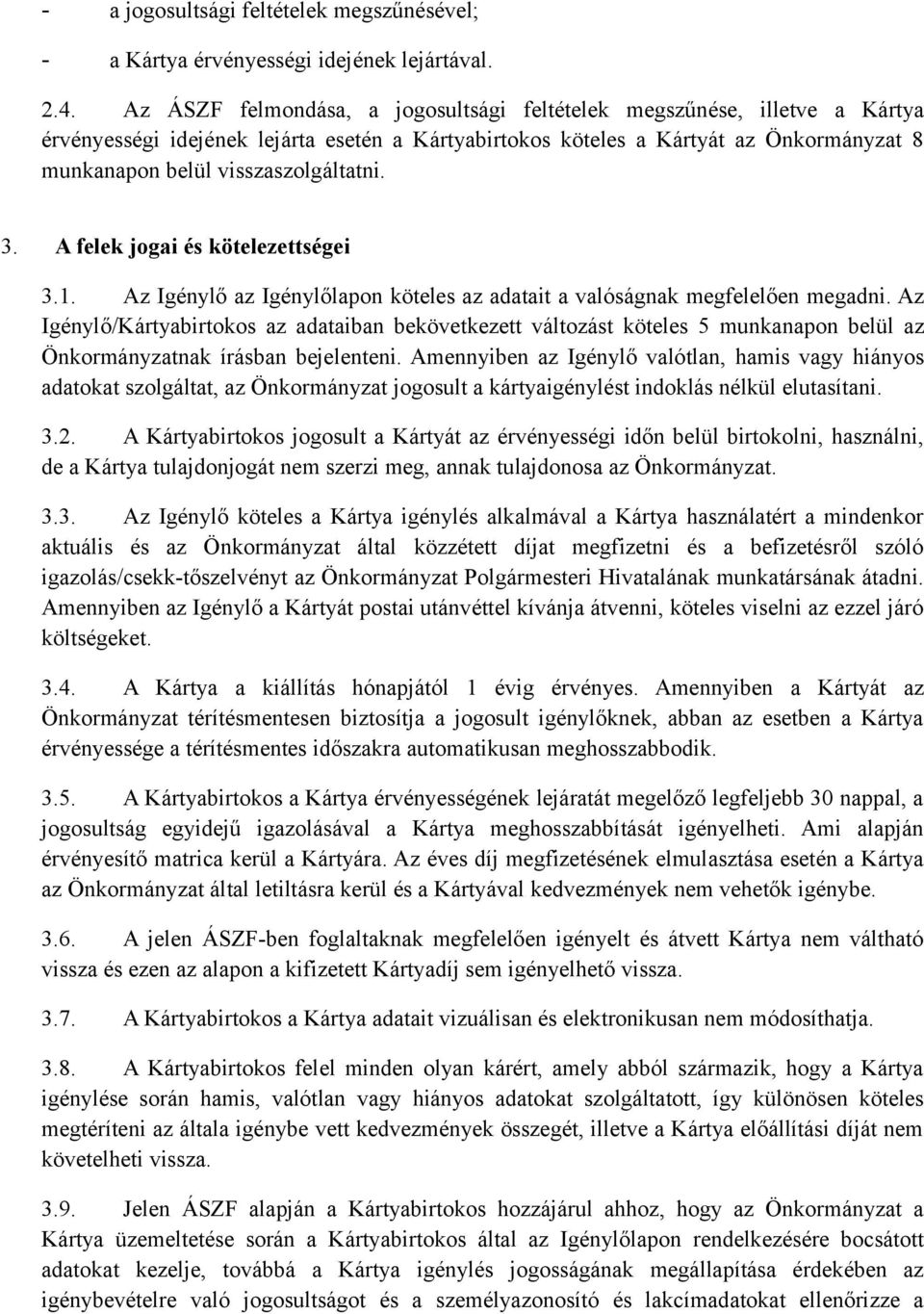 visszaszolgáltatni. 3. A felek jogai és kötelezettségei 3.1. Az Igénylő az Igénylőlapon köteles az adatait a valóságnak megfelelően megadni.