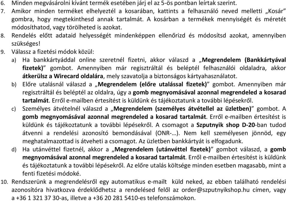 A kosárban a termékek mennyiségét és méretét módosíthatod, vagy törölheted is azokat. 8. Rendelés előtt adataid helyességét mindenképpen ellenőrizd és módosítsd azokat, amennyiben szükséges! 9.