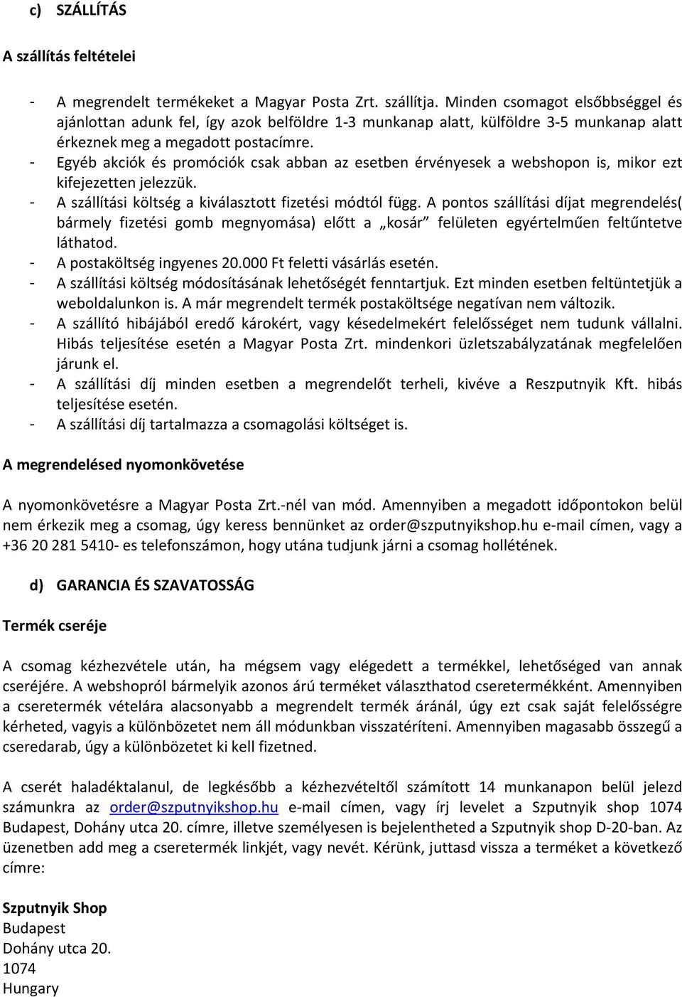 - Egyéb akciók és promóciók csak abban az esetben érvényesek a webshopon is, mikor ezt kifejezetten jelezzük. - A szállítási költség a kiválasztott fizetési módtól függ.