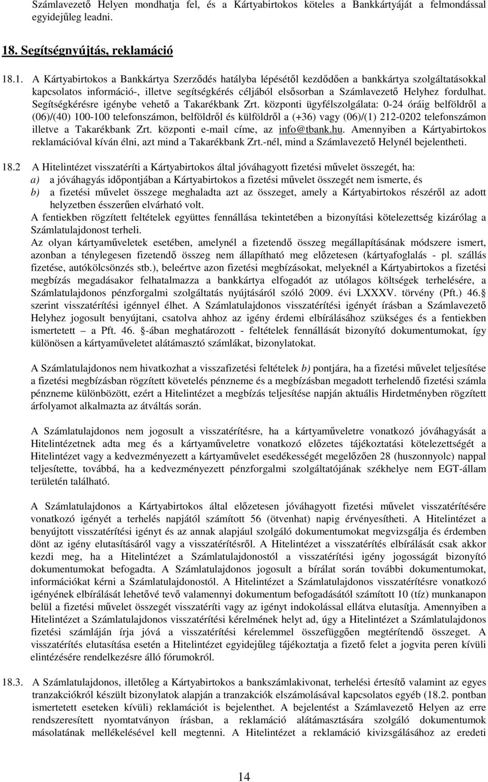 .1. A Kártyabirtokos a Bankkártya Szerzıdés hatályba lépésétıl kezdıdıen a bankkártya szolgáltatásokkal kapcsolatos információ-, illetve segítségkérés céljából elsısorban a Számlavezetı Helyhez