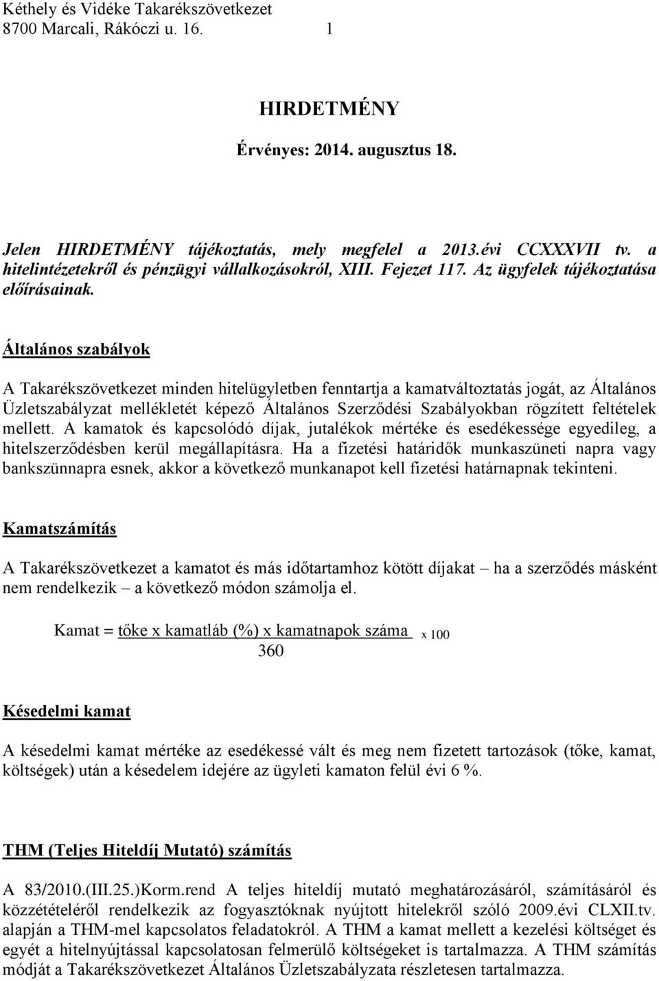 Általános szabályok A Takarékszövetkezet minden hitelügyletben fenntartja a kamatváltoztatás jogát, az Általános Üzletszabályzat mellékletét képező Általános Szerződési Szabályokban rögzített