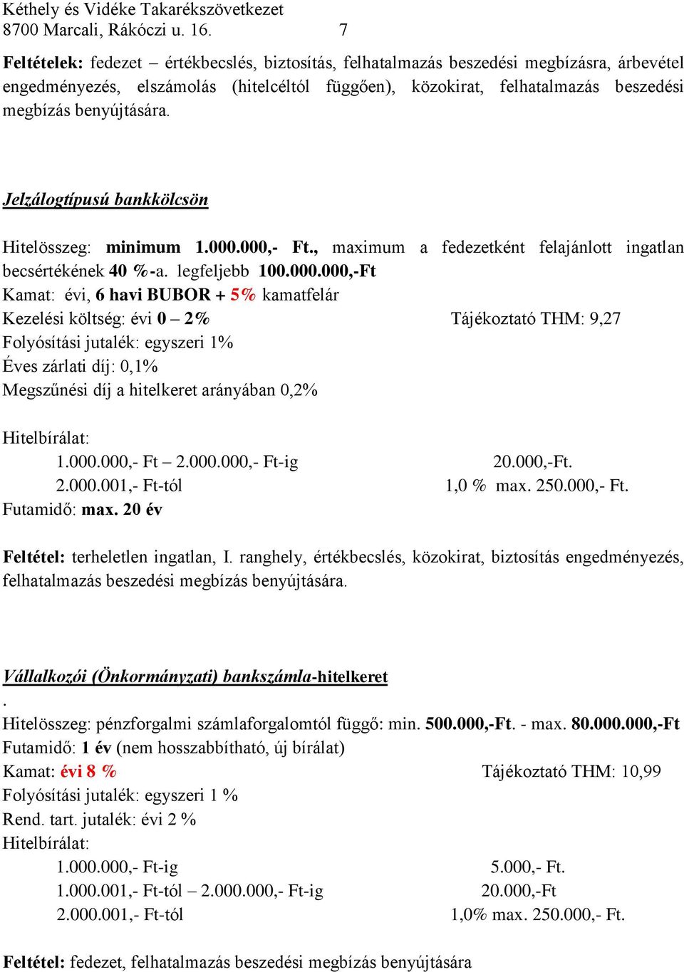 Jelzálogtípusú bankkölcsön Hitelösszeg: minimum 1.000.