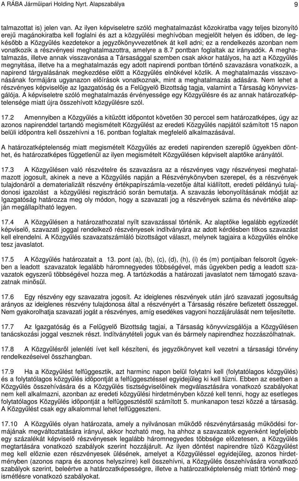 kezdetekor a jegyzıkönyvvezetınek át kell adni; ez a rendelkezés azonban nem vonatkozik a részvényesi meghatalmazottra, amelyre a 8.7 pontban foglaltak az irányadók.