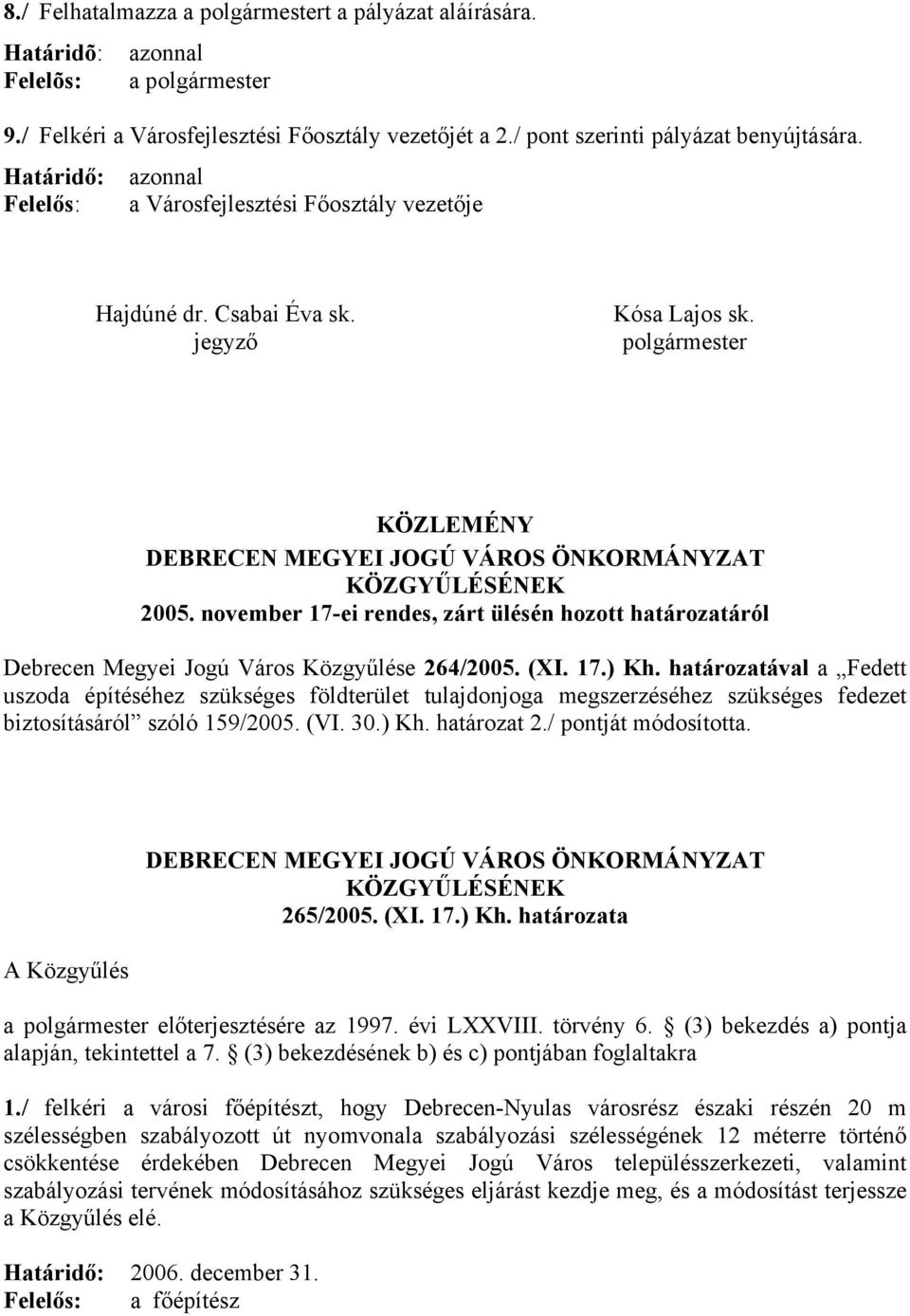 november 17-ei rendes, zárt ülésén hozott határozatáról Debrecen Megyei Jogú Város Közgyűlése 264/2005. (XI. 17.) Kh.