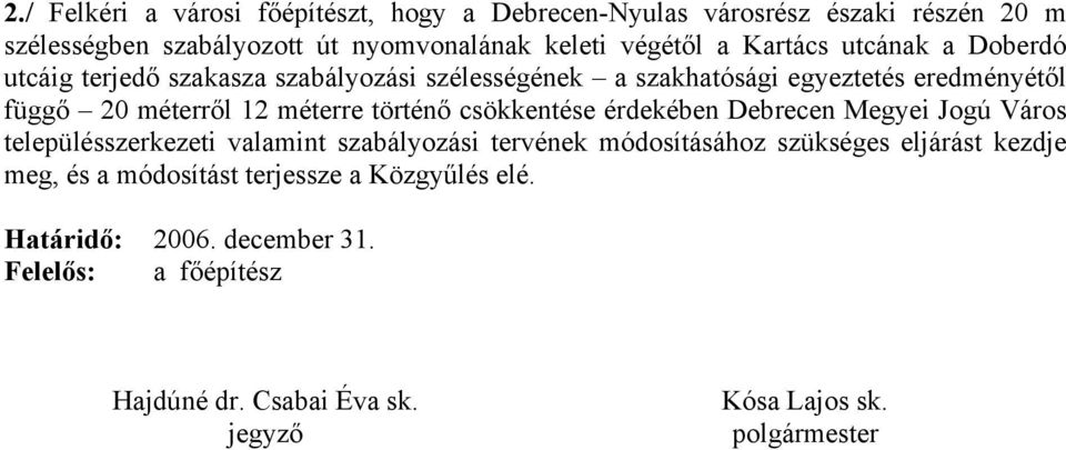 történő csökkentése érdekében Debrecen Megyei Jogú Város településszerkezeti valamint szabályozási tervének módosításához szükséges eljárást kezdje