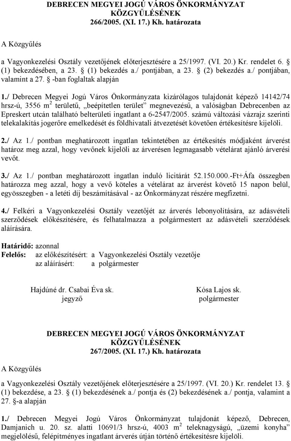 / Debrecen Megyei Jogú Város Önkormányzata kizárólagos tulajdonát képező 14142/74 hrsz-ú, 3556 m 2 területű, beépítetlen terület megnevezésű, a valóságban Debrecenben az Epreskert utcán található