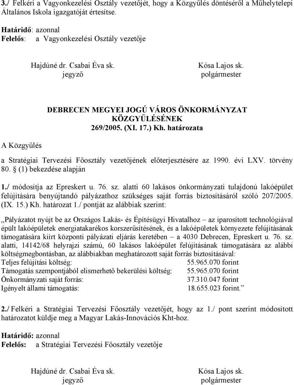 határozata A Közgyűlés a Stratégiai Tervezési Főosztály vezetőjének előterjesztésére az 1990. évi LXV. törvény 80. (1) bekezdése alapján 1./ módosítja az Epreskert u. 76. sz.