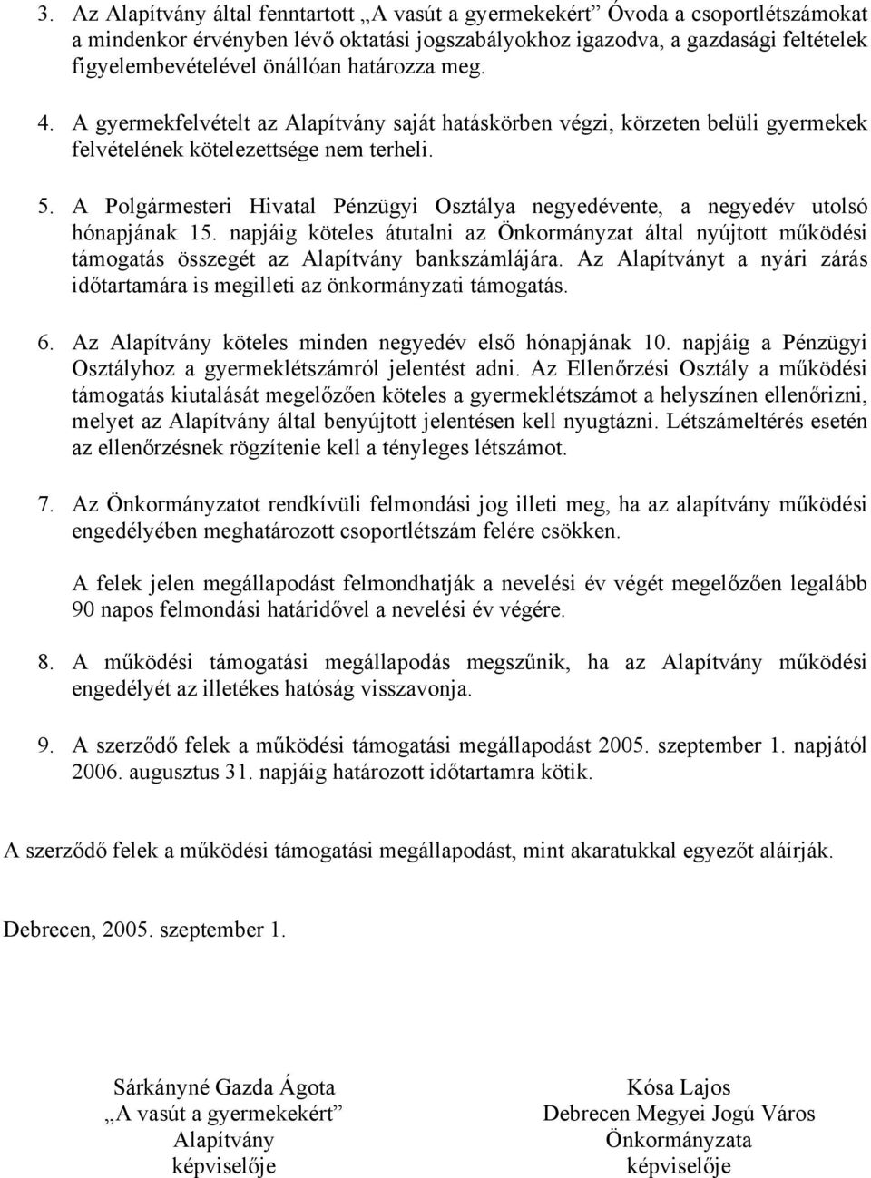 A Polgármesteri Hivatal Pénzügyi Osztálya negyedévente, a negyedév utolsó hónapjának 15.